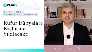 Küfür Dünyaları Başlarına Yıkılacaktı  Siyeri Nebi  Sevgili Peygamberim  Burak Koçyiğit [upl. by Ayirp]