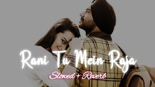 Rani Tu Mein Raja  Slowed  Reverb  Yo Yo Honey Singh  Lofi Song  Royalgirl Eshu Channel [upl. by Warde]