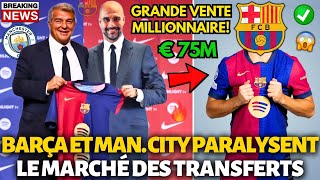 🚨URGENT BARCELONE ET MANCHESTER CITY PARALYSENT LE MARCHÉ DES TRANSFERTS AFFAIRE MILLIONNAIRE [upl. by Eirena]