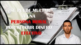 ¿SE PUEDE MULTAR A UNA PERSONA MORAL POR RECIBIR DINERO EN EFECTIVO [upl. by Miki]