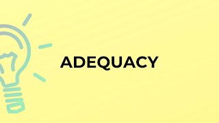 What is the meaning of the word ADEQUACY [upl. by Leba]