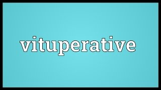 Vituperative Meaning [upl. by Amanda]