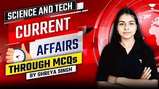 Science and Technology Current Affairs Through MCQs  UPSC 202526  Shreya Singh [upl. by Okime613]