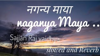 Naganya Maya  slowed and Reverbsajjan Raj vaidhya [upl. by Tamera]