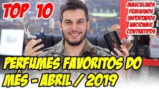 PERFUMES FAVORITOS DO MÊS  ABRIL DE 2019 Importados Nacionais Masculinos Femininos e Contratipos [upl. by Ahsenar283]