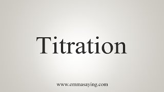 How To Say Titration [upl. by Asiela]