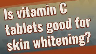 Is vitamin C tablets good for skin whitening [upl. by Airamalegna]