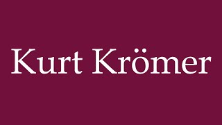 How to Pronounce Kurt Krömer Correctly in German [upl. by Giaimo391]