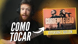 APRENDA TOCAR CORDEIRO E LEÃO do Jefferson e Suellen no Violão  REACT AULA LEIQS [upl. by Consuelo70]