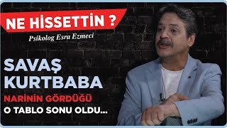 Savaş Kurtbaba “Narinin gördüğü o tablo sonu oldu…” Esra Ezmeci  Ne Hissettin [upl. by Shanta]