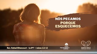 Nós Pecamos porque esquecemos  Juízes 2612 I Rev Rafael Bitencourt  1a IPT [upl. by Silloh]