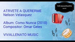 Atrevete a quererme Nelson Velasquez letra [upl. by Ylrebmic]