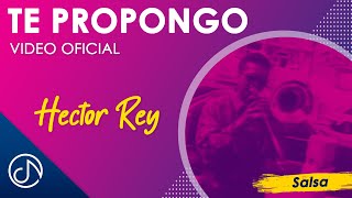 Te PROPONGO ☝  Hector Rey Video Oficial [upl. by Suollecram]