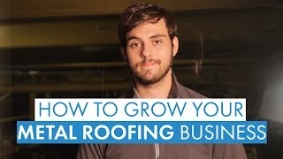 How to Grow a Metal Roofing Business by Doing One Simple Thing [upl. by Jemima]