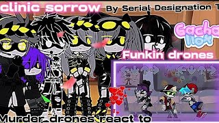 Murder Drones react to Funkin Drones 🖊Clinic Sorrow🪄 🗡✨Offical reaction video made by T✨🪓 [upl. by Akcinehs]