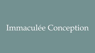 How to Pronounce Immaculée Conception Immaculate Conception Correctly in French [upl. by Winny]