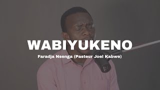 Wabiyukeno  Faradja Nsenga  Pasteur Joel Kabwe [upl. by Ilrahs]