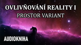 Ovlivňování Reality I  Prostor variant celá audiokniha [upl. by Desdamona119]