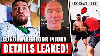 Conor McGregor INJURY DETAILS LEAKED Dana White talks McGregor injury Alex Pereira vs Boxer VIDEO [upl. by Ingeborg]