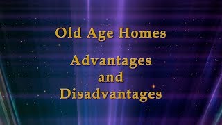 OLD AGE HOMES ADVANTAGES AND DISADVANTAGES [upl. by Venice]