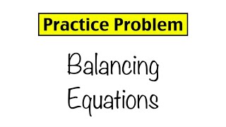 Practice Problem Balancing Equations [upl. by Rofotsirk]