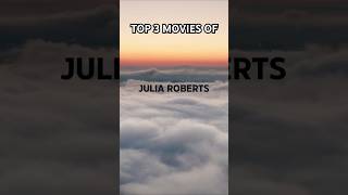 TOP 3 MOVIES OF JULIA ROBERTS [upl. by Elkcim142]