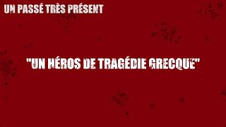 quotUN HÉROS DE TRAGÉDIE GRECQUEquot [upl. by Sadiras]