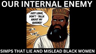 OUR INTERNAL ENEMY THE BLACK MALE SIMP [upl. by Woolcott]