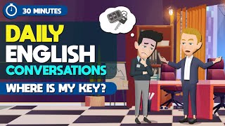 Daily English Conversations to Learn English in 30 Minutes  Where is my key  Speak Like a Native [upl. by Yasmar]