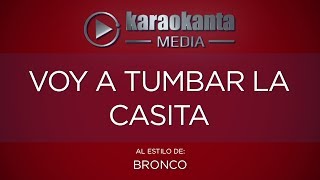 Karaokanta  Bronco  Voy a tumbar la casita [upl. by Atirys]