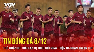 Tin bóng đá 812 Thủ quân ĐT Thái Lan bị treo giò ngay trận ra quân ASEAN Cup  Báo Điện tử VOV [upl. by Kellsie]