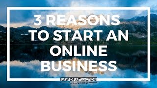 3 Reasons to Start an Online Business Today [upl. by Newfeld]