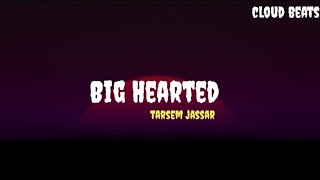 Big Hearted  Lyrics   Tarsem Jassar [upl. by Darra]