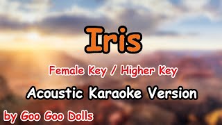 Iris  Goo Goo Dolls FEMALE Key  Higher Key Acoustic Karaoke Version [upl. by Sinnek101]