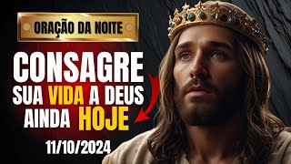 ORAÇÃO DA NOITE CONSAGRE SUA VIDA A DEUS AINDA HOJE [upl. by Ailekahs920]