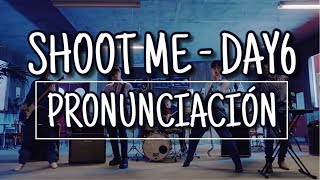 Shoot Me  DAY6 Pronunciación Fácil [upl. by Annah846]