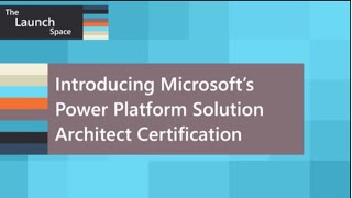 The Launch Space Introducing Microsoft’s Power Platform Solution Architect Certification [upl. by Alled]