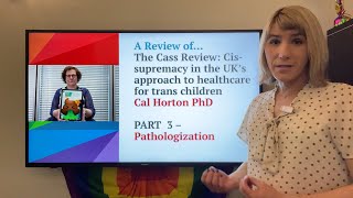 Part 3  The Cass Review Cissupremacy in the UK’s approach to trans healthcare  Pathologization [upl. by Berns500]