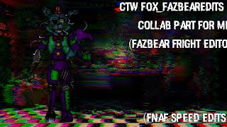 fnaf speededit CTW Foxfazbearedits collab part for me [upl. by Tol]