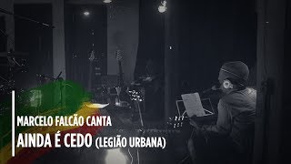 Marcelo Falcão  Canta Legião  quot Ainda é Cedo quot Ao Vivo [upl. by Kono961]