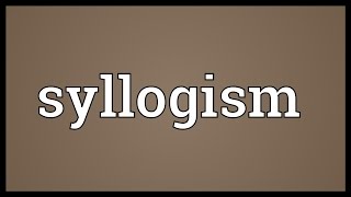 Syllogism Meaning [upl. by Ytsirc]