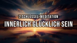 Innerlich Glücklich Sein 🌈 Geführte Meditation zur Entspannung 7 SchlüsselMeditation [upl. by Saile]