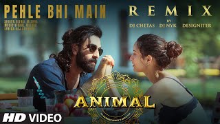 Pehle Bhi Main Remix DJ Chetas X DJ NYK X Designiter  Vishal Mishra  Sandeep Vanga  Animal [upl. by Eek307]