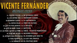 VICENTE FERNANDEZ MEJORES CANCIONES  VICENTE FERNANDEZ 20 GRANDES ÉXITOS MIX [upl. by Maynard]