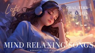 Chal Tere Ishq Mein  Mind Relax Lofi Song  Naren NM [upl. by Horlacher]