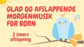 Afslappende morgen musik med fuglekvidder  Afslapningsmusik for børn [upl. by Temple135]