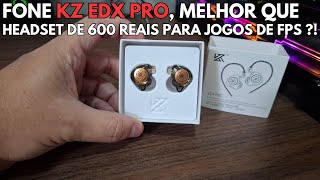 Fone de ouvido KZ EDX PRO  Unboxing e primeiras impressões [upl. by Andy]