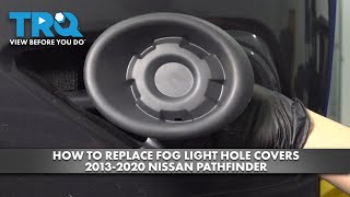 How to Replace Fog Light Hole Covers 20132020 Nissan Pathfinder [upl. by Mas]