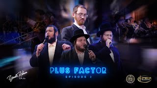 The Plus Factor  Episode 2  Shmueli Ungar Shloime Daskal Levy Falkowitz  אונגר דסקל פולקוביץ [upl. by Anton]