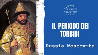 Il periodo dei torbidi  Storia della Russia moscovita 9 [upl. by Lohcin]